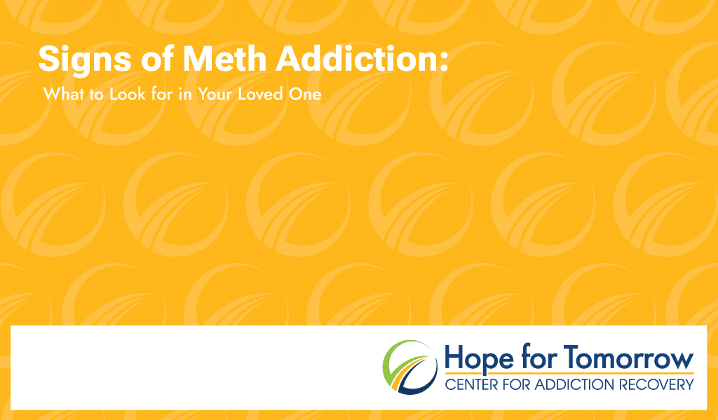 signs of meth addiction what to look for in your loved one hope for tomorrow